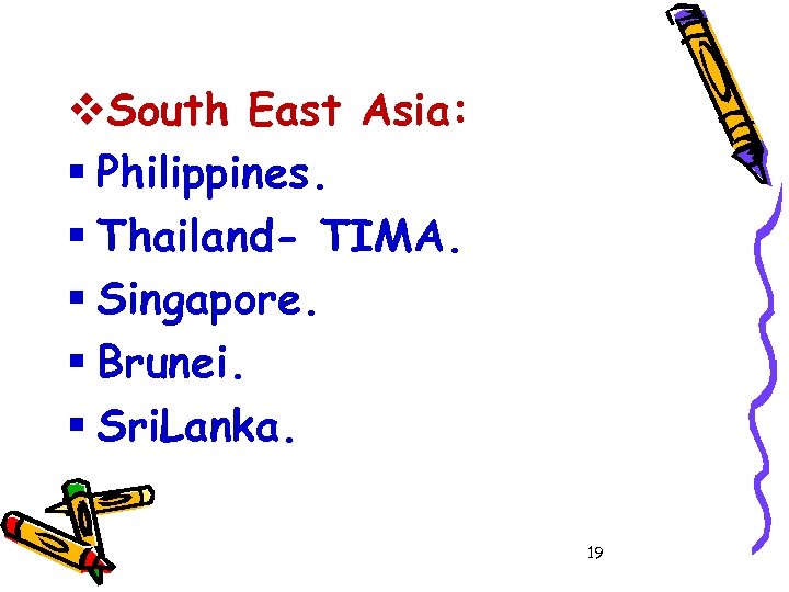 v. South East Asia: § Philippines. § Thailand- TIMA. § Singapore. § Brunei. §