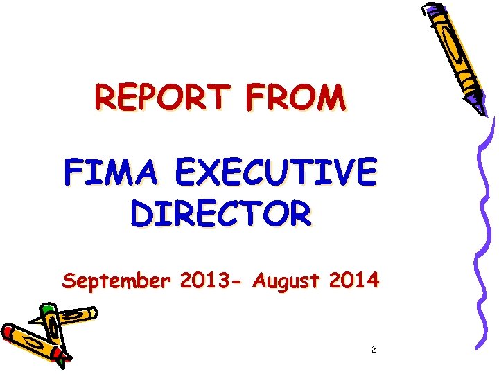 REPORT FROM FIMA EXECUTIVE DIRECTOR September 2013 - August 2014 2 