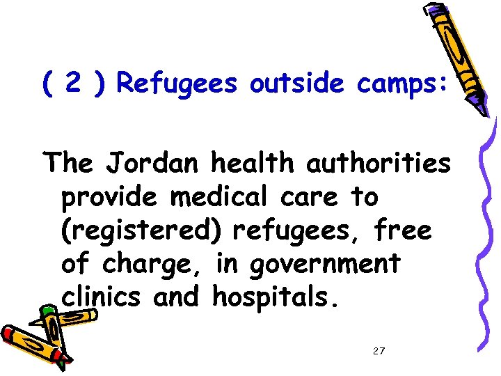 ( 2 ) Refugees outside camps: The Jordan health authorities provide medical care to