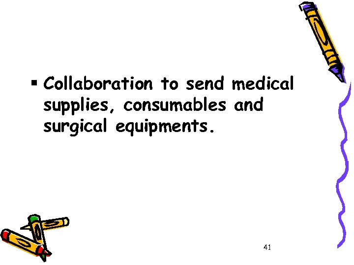 § Collaboration to send medical supplies, consumables and surgical equipments. 41 