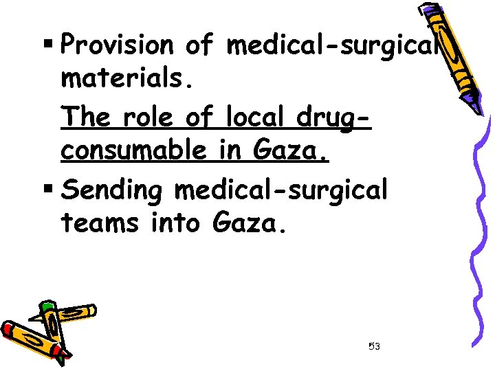 § Provision of medical-surgical materials. The role of local drugconsumable in Gaza. § Sending