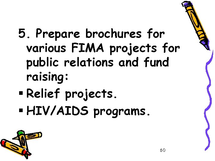 5. Prepare brochures for various FIMA projects for public relations and fund raising: §