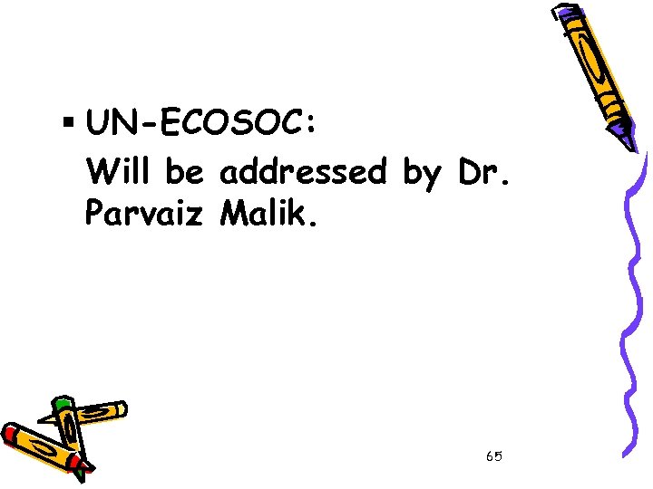 § UN-ECOSOC: Will be addressed by Dr. Parvaiz Malik. 65 