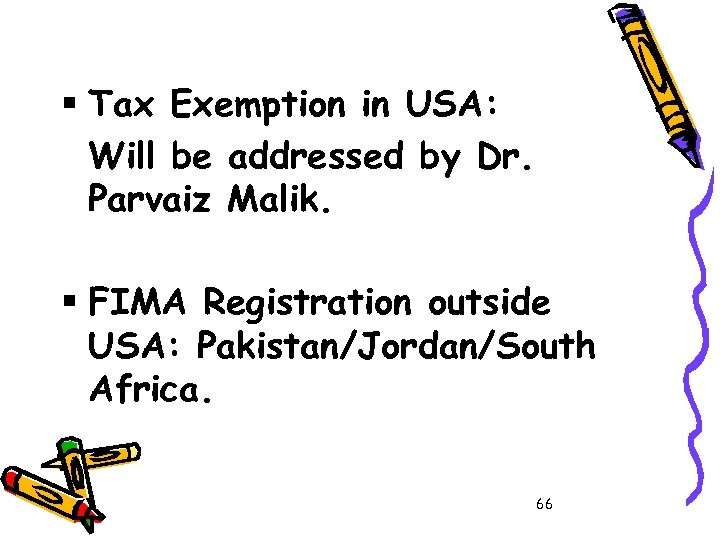 § Tax Exemption in USA: Will be addressed by Dr. Parvaiz Malik. § FIMA