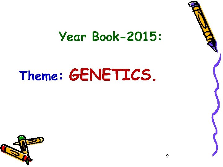Year Book-2015: Theme: GENETICS. 9 
