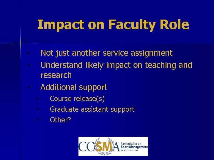 Impact on Faculty Role Not just another service assignment Understand likely impact on teaching