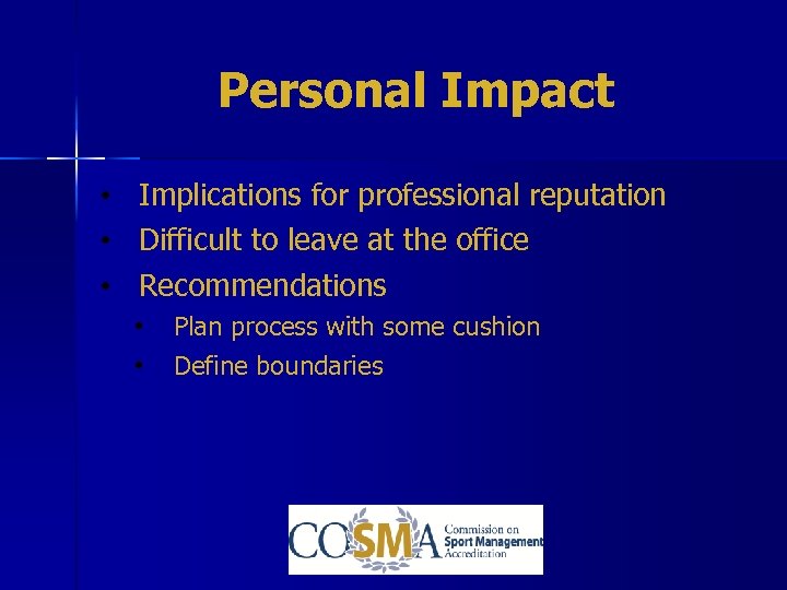 Personal Impact • Implications for professional reputation • Difficult to leave at the office