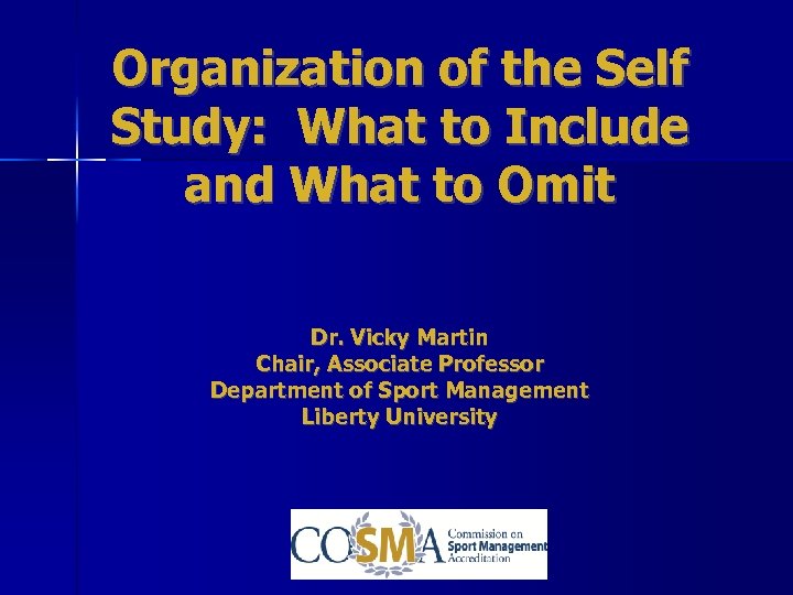 Organization of the Self Study: What to Include and What to Omit Dr. Vicky