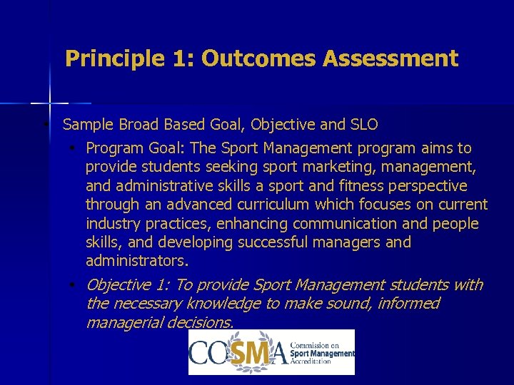 Principle 1: Outcomes Assessment • Sample Broad Based Goal, Objective and SLO • Program