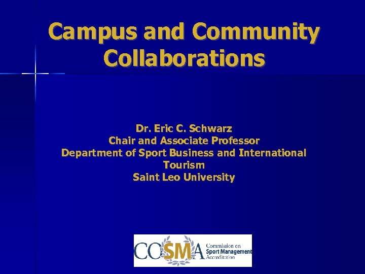 Campus and Community Collaborations Dr. Eric C. Schwarz Chair and Associate Professor Department of