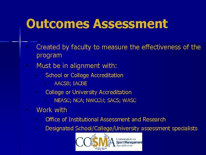 Outcomes Assessment • Created by faculty to measure the effectiveness of the program •