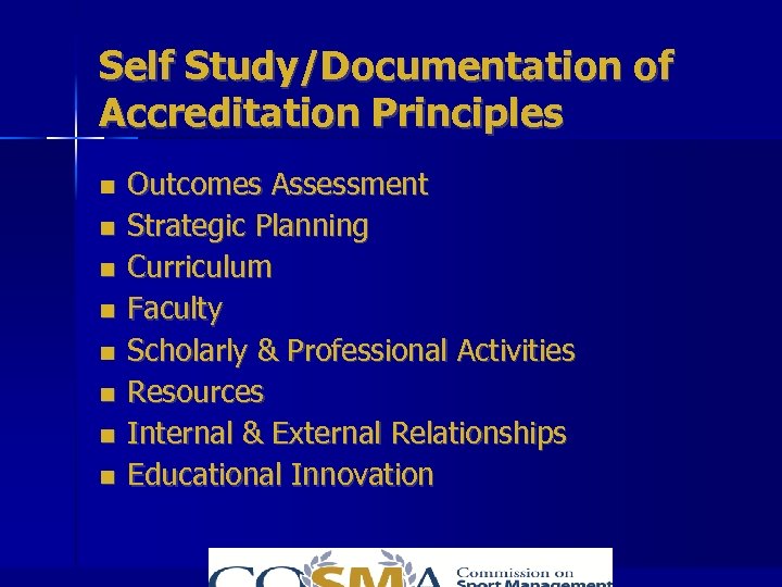 Self Study/Documentation of Accreditation Principles Outcomes Assessment Strategic Planning Curriculum Faculty Scholarly & Professional
