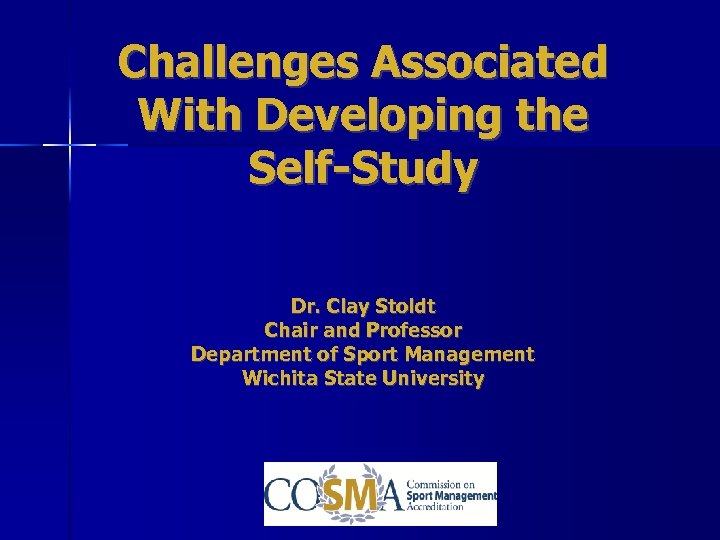 Challenges Associated With Developing the Self-Study Dr. Clay Stoldt Chair and Professor Department of