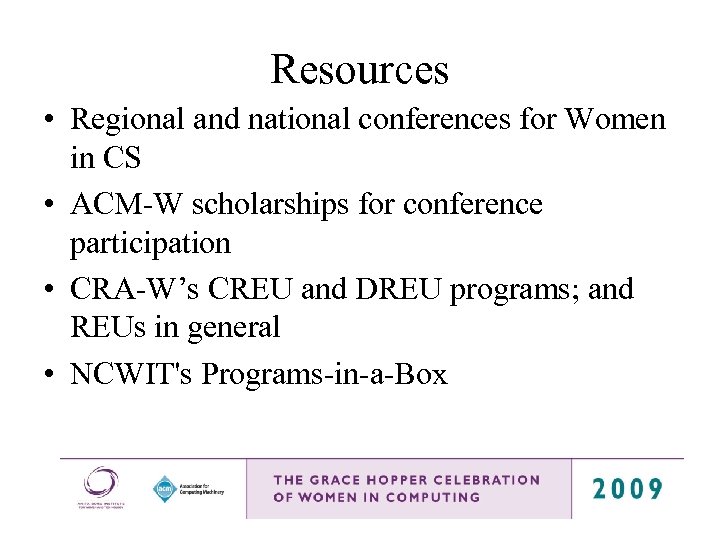 Resources • Regional and national conferences for Women in CS • ACM-W scholarships for