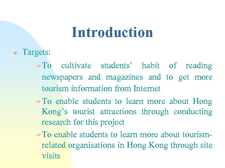 Introduction n Targets: FTo cultivate students’ habit of reading newspapers and magazines and to