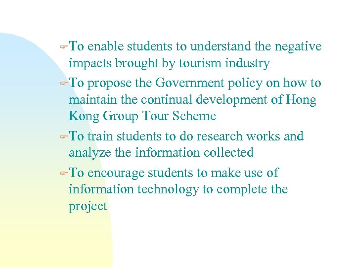 FTo enable students to understand the negative impacts brought by tourism industry FTo propose