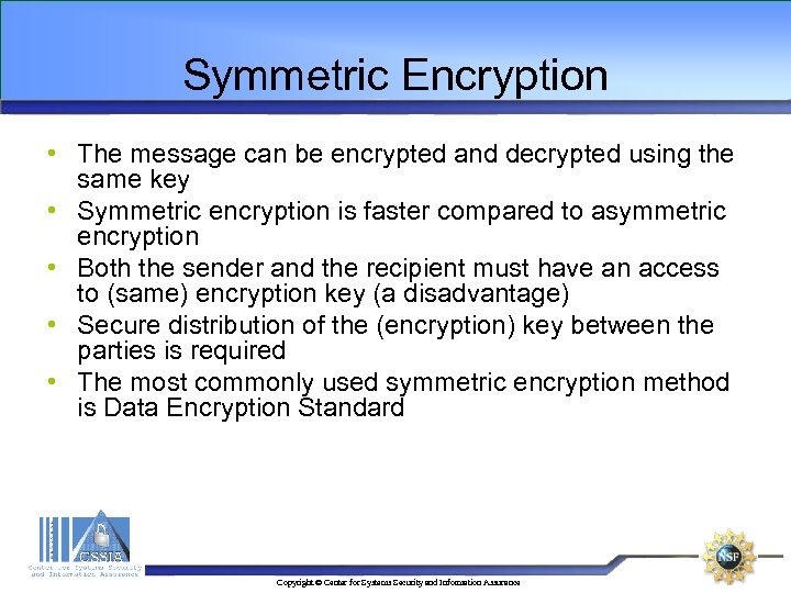 Symmetric Encryption • The message can be encrypted and decrypted using the same key