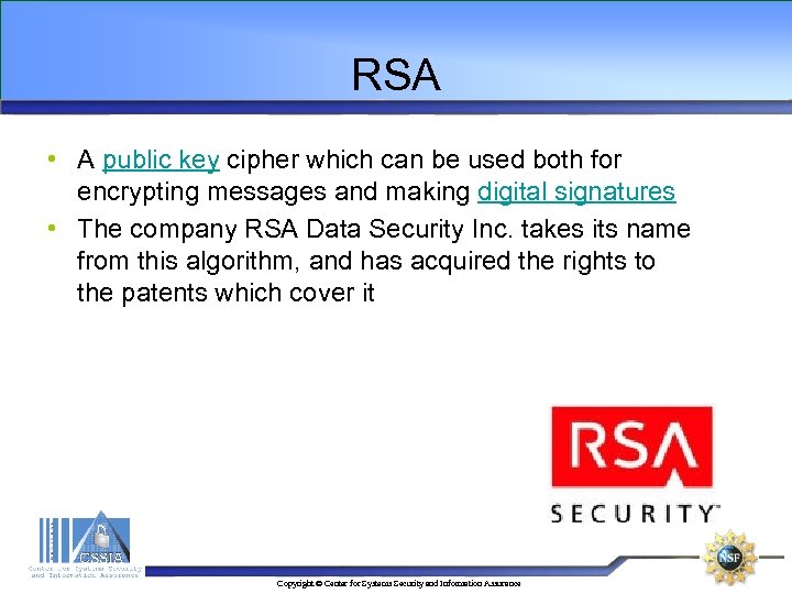 RSA • A public key cipher which can be used both for encrypting messages