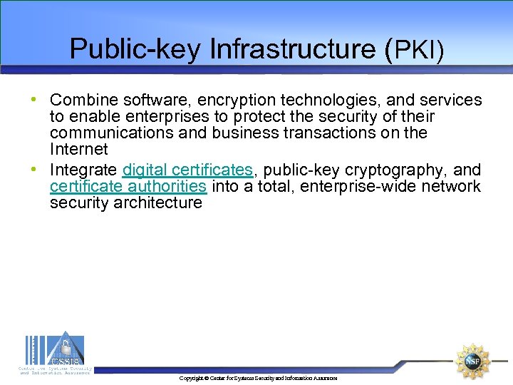 Public-key Infrastructure (PKI) • Combine software, encryption technologies, and services to enable enterprises to