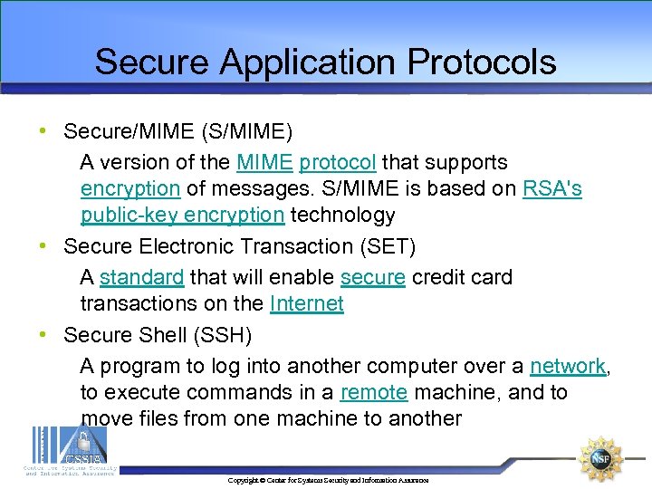 Secure Application Protocols • Secure/MIME (S/MIME) A version of the MIME protocol that supports