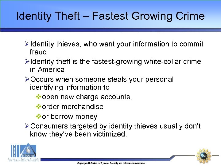 Identity Theft – Fastest Growing Crime ØIdentity thieves, who want your information to commit