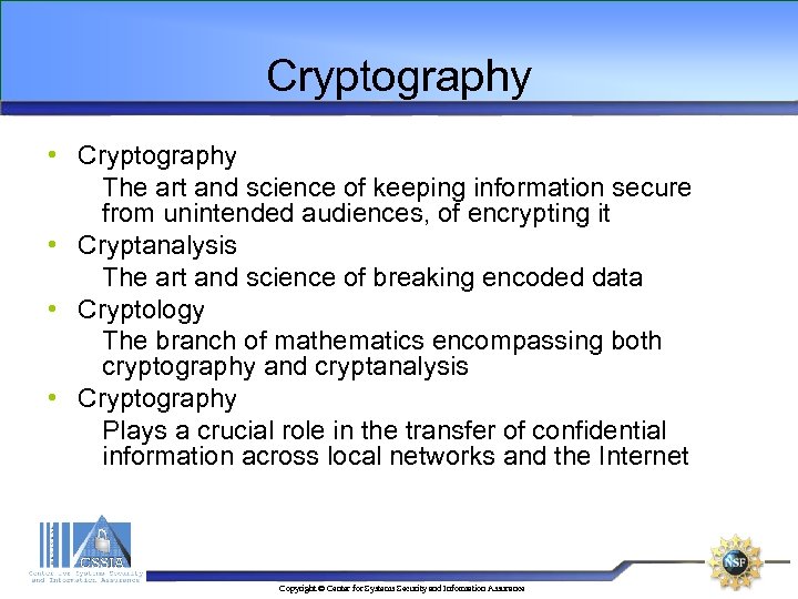 Cryptography • Cryptography The art and science of keeping information secure from unintended audiences,