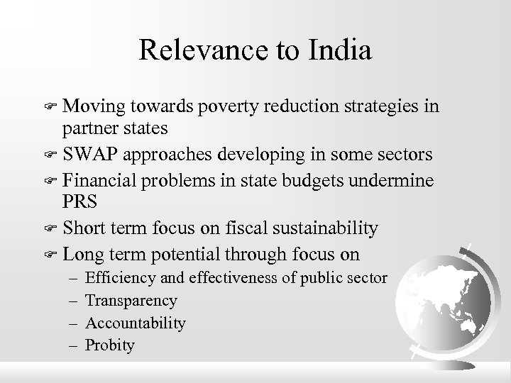 Relevance to India Moving towards poverty reduction strategies in partner states F SWAP approaches