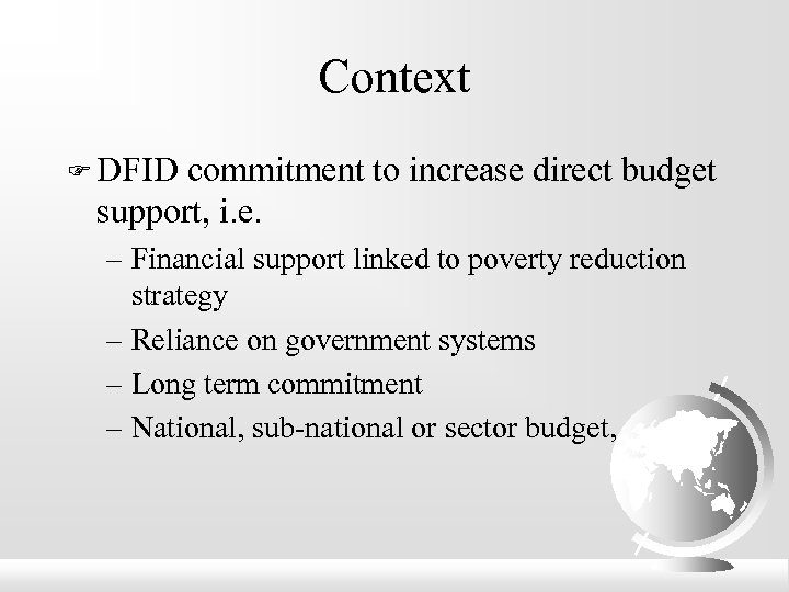 Context F DFID commitment to increase direct budget support, i. e. – Financial support