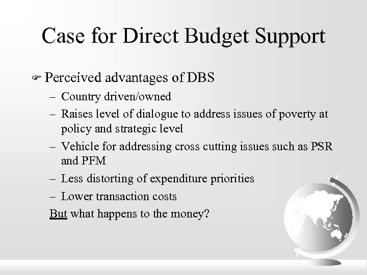 Case for Direct Budget Support F Perceived advantages of DBS – Country driven/owned –