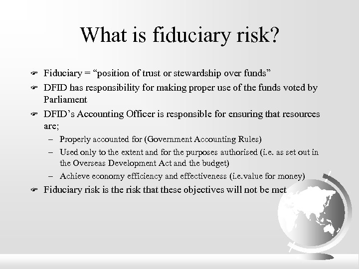 What is fiduciary risk? F Fiduciary = “position of trust or stewardship over funds”