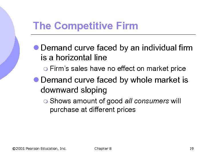 The Competitive Firm l Demand curve faced by an individual firm is a horizontal