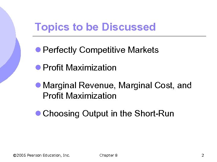 Topics to be Discussed l Perfectly Competitive Markets l Profit Maximization l Marginal Revenue,
