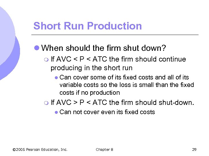 Short Run Production l When should the firm shut down? m If AVC <