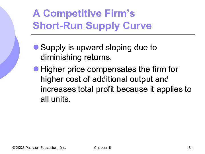 A Competitive Firm’s Short-Run Supply Curve l Supply is upward sloping due to diminishing