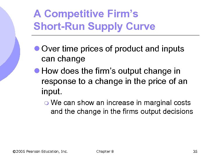 A Competitive Firm’s Short-Run Supply Curve l Over time prices of product and inputs