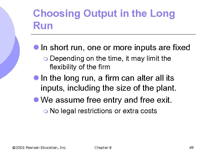 Choosing Output in the Long Run l In short run, one or more inputs