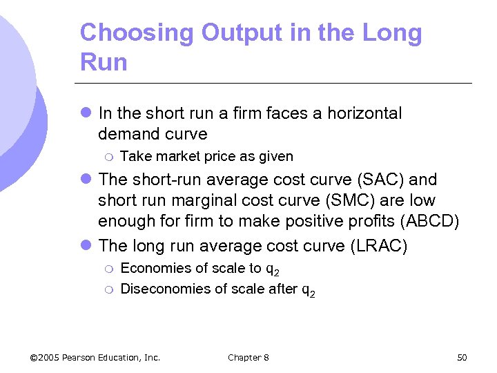 Choosing Output in the Long Run l In the short run a firm faces