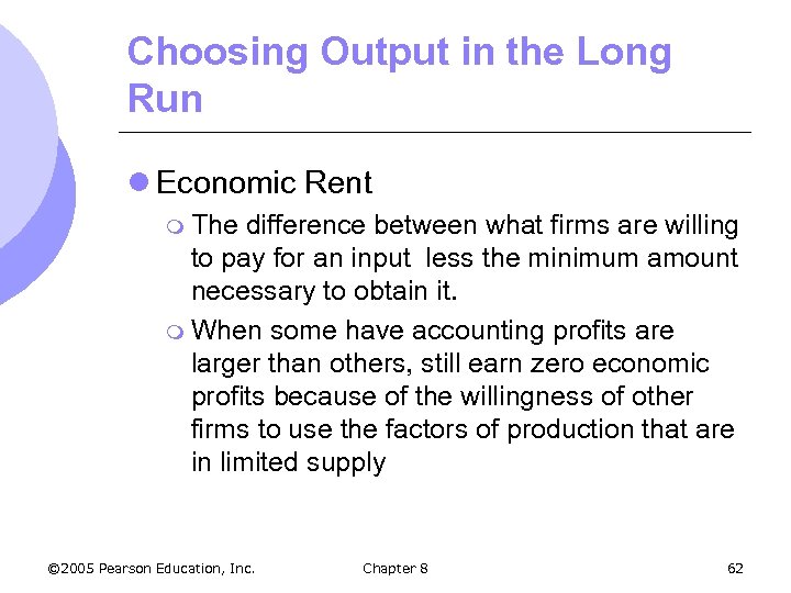 Choosing Output in the Long Run l Economic Rent m The difference between what