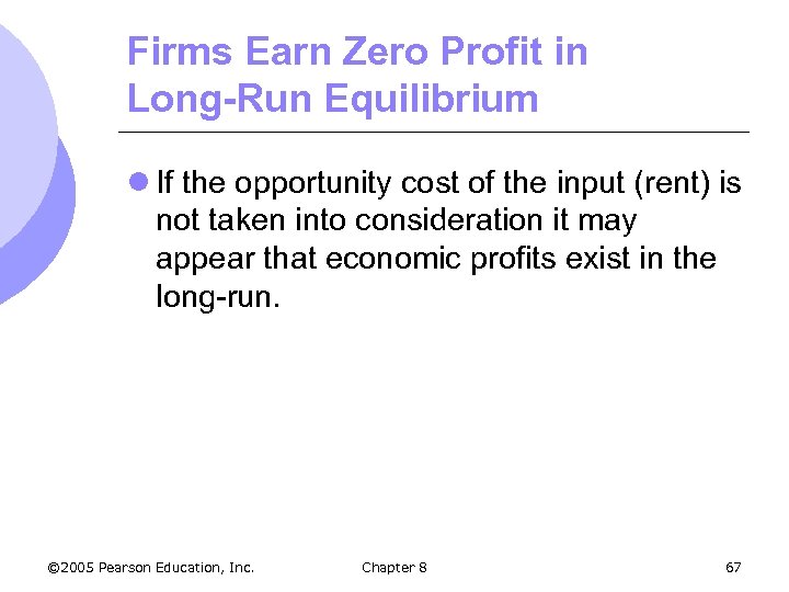 Firms Earn Zero Profit in Long-Run Equilibrium l If the opportunity cost of the