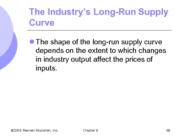 The Industry’s Long-Run Supply Curve l The shape of the long-run supply curve depends