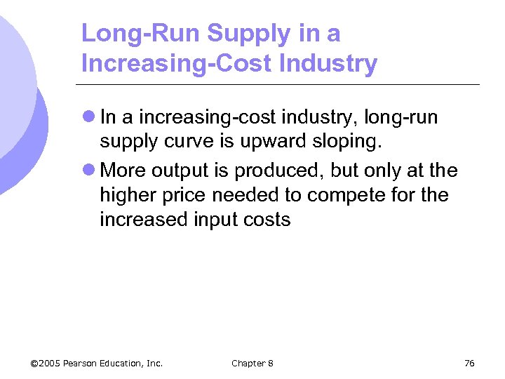 Long-Run Supply in a Increasing-Cost Industry l In a increasing-cost industry, long-run supply curve