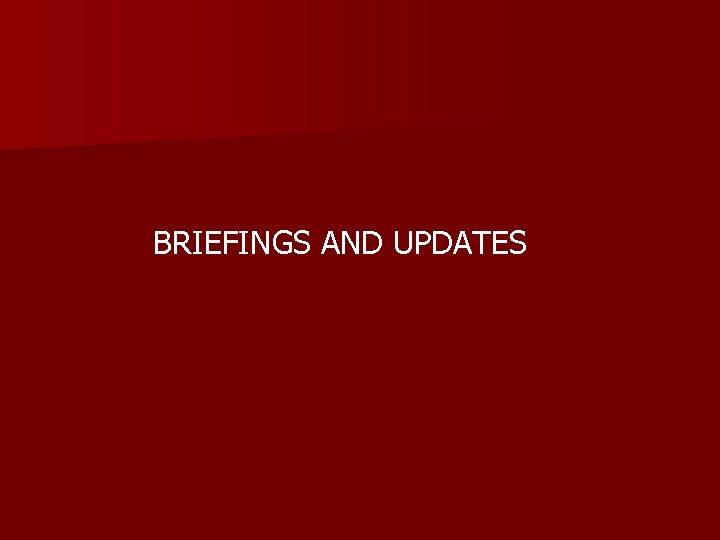 BRIEFINGS AND UPDATES 