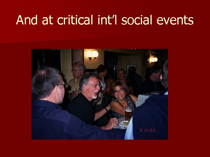 And at critical int’l social events 