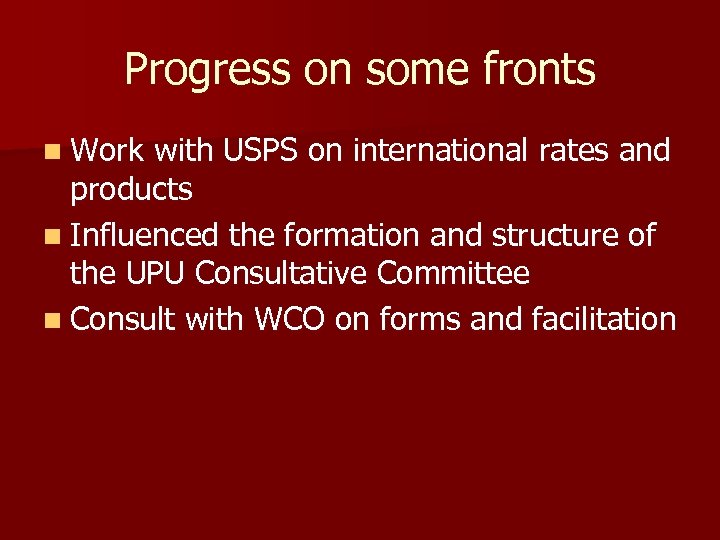 Progress on some fronts n Work with USPS on international rates and products n