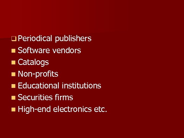q Periodical publishers n Software vendors n Catalogs n Non-profits n Educational institutions n