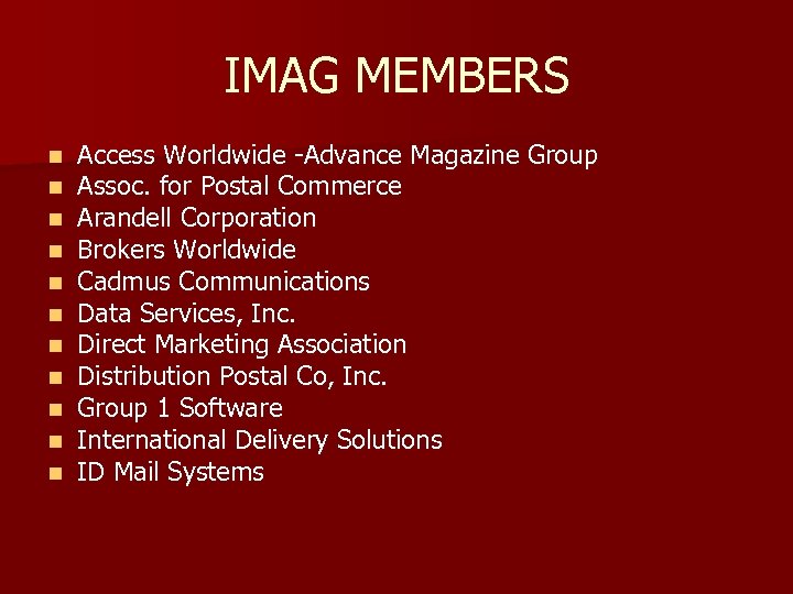 IMAG MEMBERS n n n Access Worldwide -Advance Magazine Group Assoc. for Postal Commerce