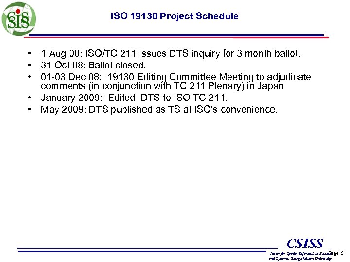 ISO 19130 Project Schedule • 1 Aug 08: ISO/TC 211 issues DTS inquiry for