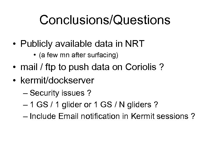 Conclusions/Questions • Publicly available data in NRT • (a few mn after surfacing) •