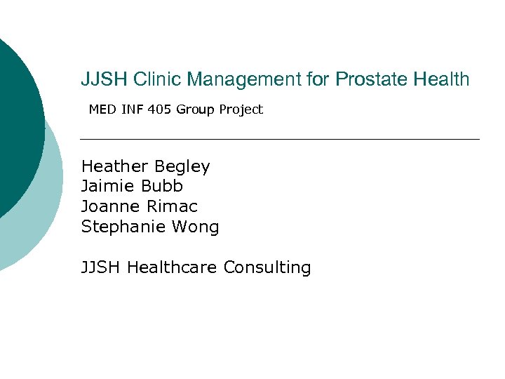 JJSH Clinic Management for Prostate Health MED INF 405 Group Project Heather Begley Jaimie