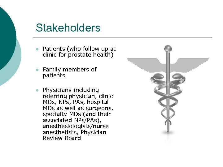 Stakeholders l Patients (who follow up at clinic for prostate health) l Family members